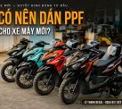 Có nên dán PPF cho xe máy mới hay không?